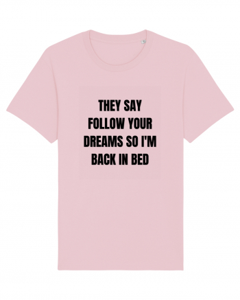 they say follow your dreams so i m back in bed Cotton Pink