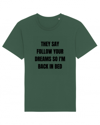 they say follow your dreams so i m back in bed Bottle Green