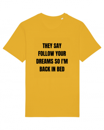 they say follow your dreams so i m back in bed Spectra Yellow