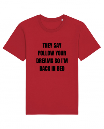 they say follow your dreams so i m back in bed Red