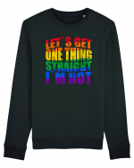 LET`S GET ONE THING STRAIGHT, I`M NOT Bluză mânecă lungă Unisex Rise