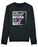 Your Work is a Gift Bluză mânecă lungă Unisex Rise