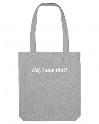 Hei, I saw that! Heather Grey