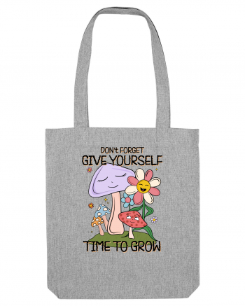 Don't Forget Give Yourself Time To Grow Heather Grey