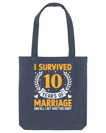 I Survived 10 Years Of Marriage And All I Got Was This Shirt Midnight Blue