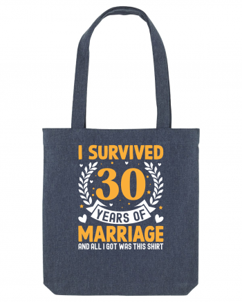 I Survived 30 Years Of Marriage And All I Got Was This Shirt Midnight Blue