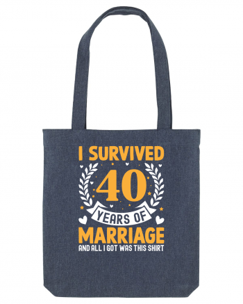 I Survived 40 Years Of Marriage And All I Got Was This Shirt Midnight Blue