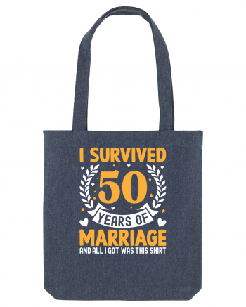 I Survived 50 Years Of Marriage And All I Got Was This Shirt Midnight Blue