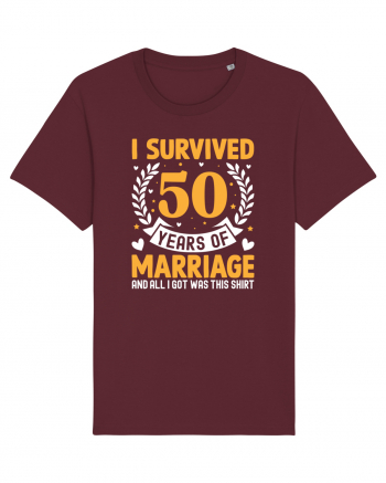 I Survived 50 Years Of Marriage And All I Got Was This Shirt Burgundy