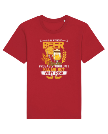 pt iubitorii de bere - A day without beer probably would not kill me Red