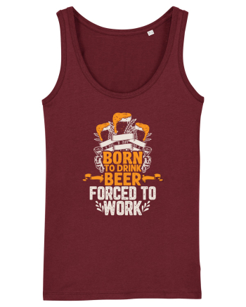 pt iubitorii de bere - Born to drink beer forced to work Burgundy