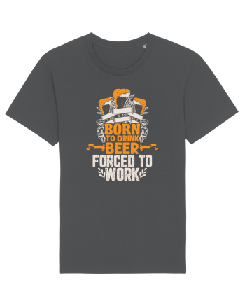 pt iubitorii de bere - Born to drink beer forced to work Anthracite