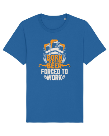 pt iubitorii de bere - Born to drink beer forced to work Royal Blue