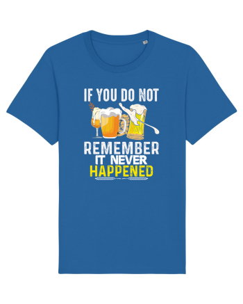 pt iubitorii de bere - If you do not remember it never happened Royal Blue