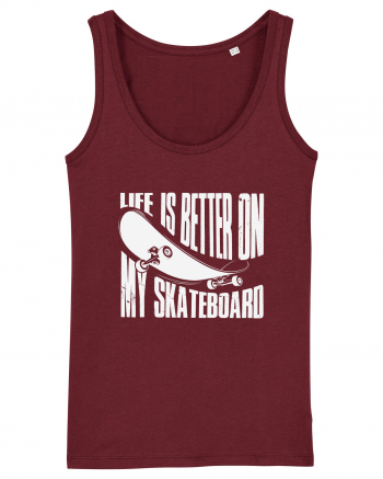 Life Is Better On My Skateboard Burgundy