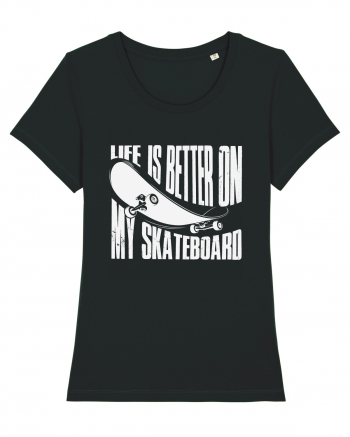 Life Is Better On My Skateboard Black