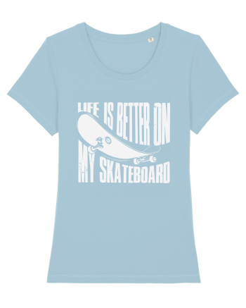 Life Is Better On My Skateboard Sky Blue