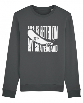 Life Is Better On My Skateboard Anthracite