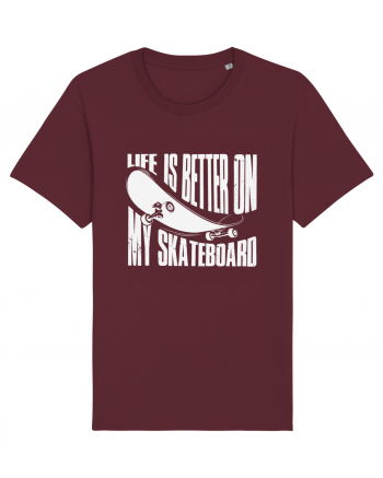 Life Is Better On My Skateboard Burgundy