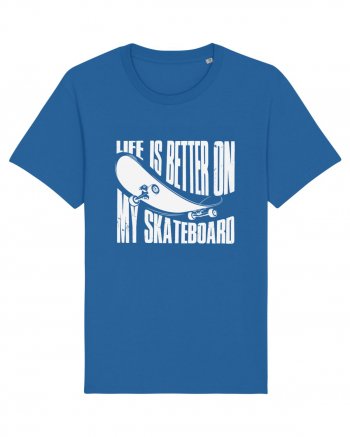 Life Is Better On My Skateboard Royal Blue