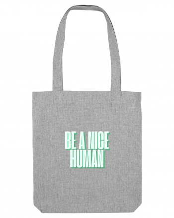 be a nice human Heather Grey