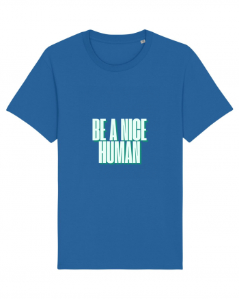 be a nice human Royal Blue