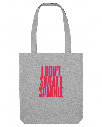 I  DON T SWEAT  I SPARKLE Heather Grey