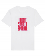 I  DON T SWEAT  I SPARKLE Tricou mânecă scurtă Unisex Rocker