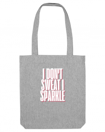 I DON T SWEAT I SPARKLE Heather Grey