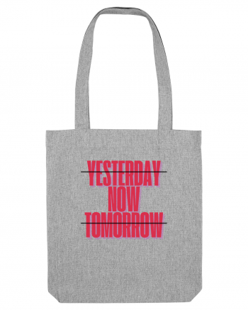 YESTERDAY NOW TOMORROW Heather Grey