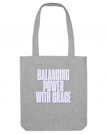 BALANCING POWER WITH GRACE Heather Grey