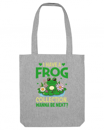 I Have A Frog Collection. Wanna Be Next? Heather Grey