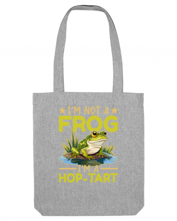 I'm Not A Frog I'm A Hop-Tart Heather Grey