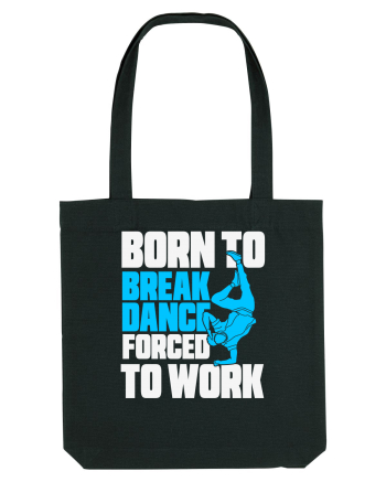 Born To Break Dance Forced To Work Black