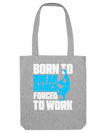 Born To Break Dance Forced To Work Heather Grey