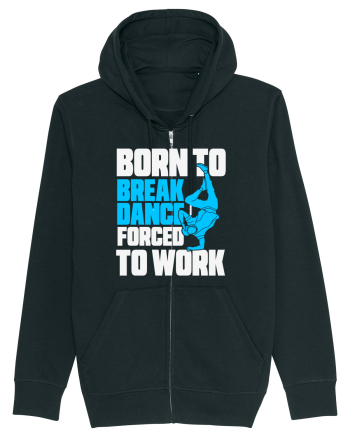 Born To Break Dance Forced To Work Black