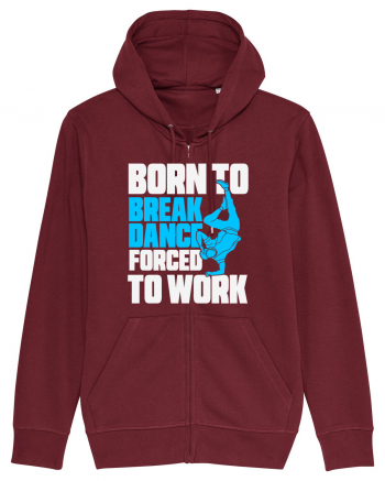 Born To Break Dance Forced To Work Burgundy