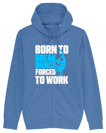 Born To Break Dance Forced To Work Bright Blue