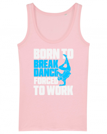 Born To Break Dance Forced To Work Cotton Pink