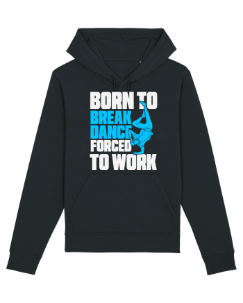 Born To Break Dance Forced To Work Black
