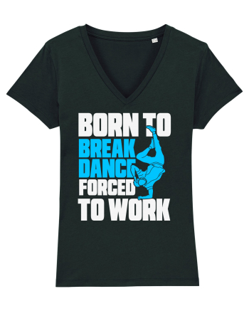 Born To Break Dance Forced To Work Black