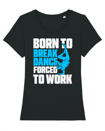 Born To Break Dance Forced To Work Black