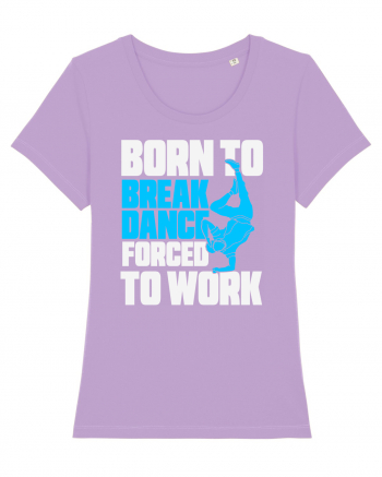Born To Break Dance Forced To Work Lavender Dawn