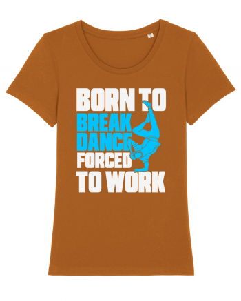 Born To Break Dance Forced To Work Roasted Orange
