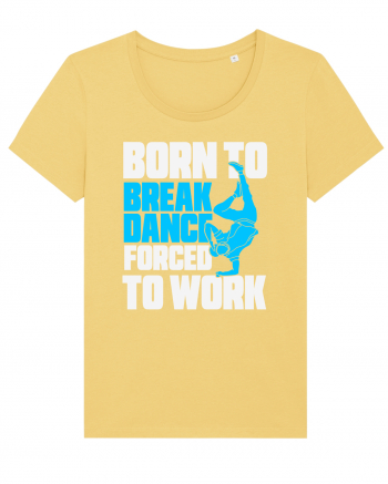 Born To Break Dance Forced To Work Jojoba