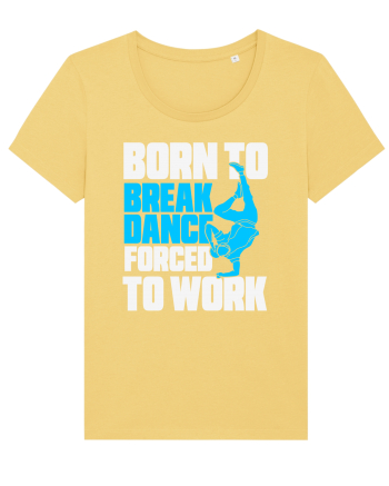 Born To Break Dance Forced To Work Jojoba