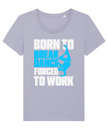 Born To Break Dance Forced To Work Lavender