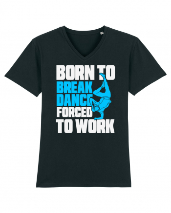 Born To Break Dance Forced To Work Black