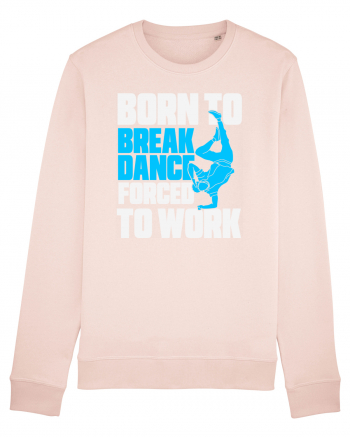 Born To Break Dance Forced To Work Candy Pink