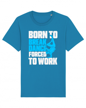 Born To Break Dance Forced To Work Azur